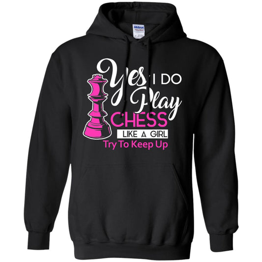 Yes I Do Play Chess Like A Girl Try To Keep Up Chess Gift Shirt For Girls Black
