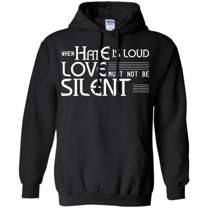 When Hate Is Loud Love Must Not Be Silent Shirt Black