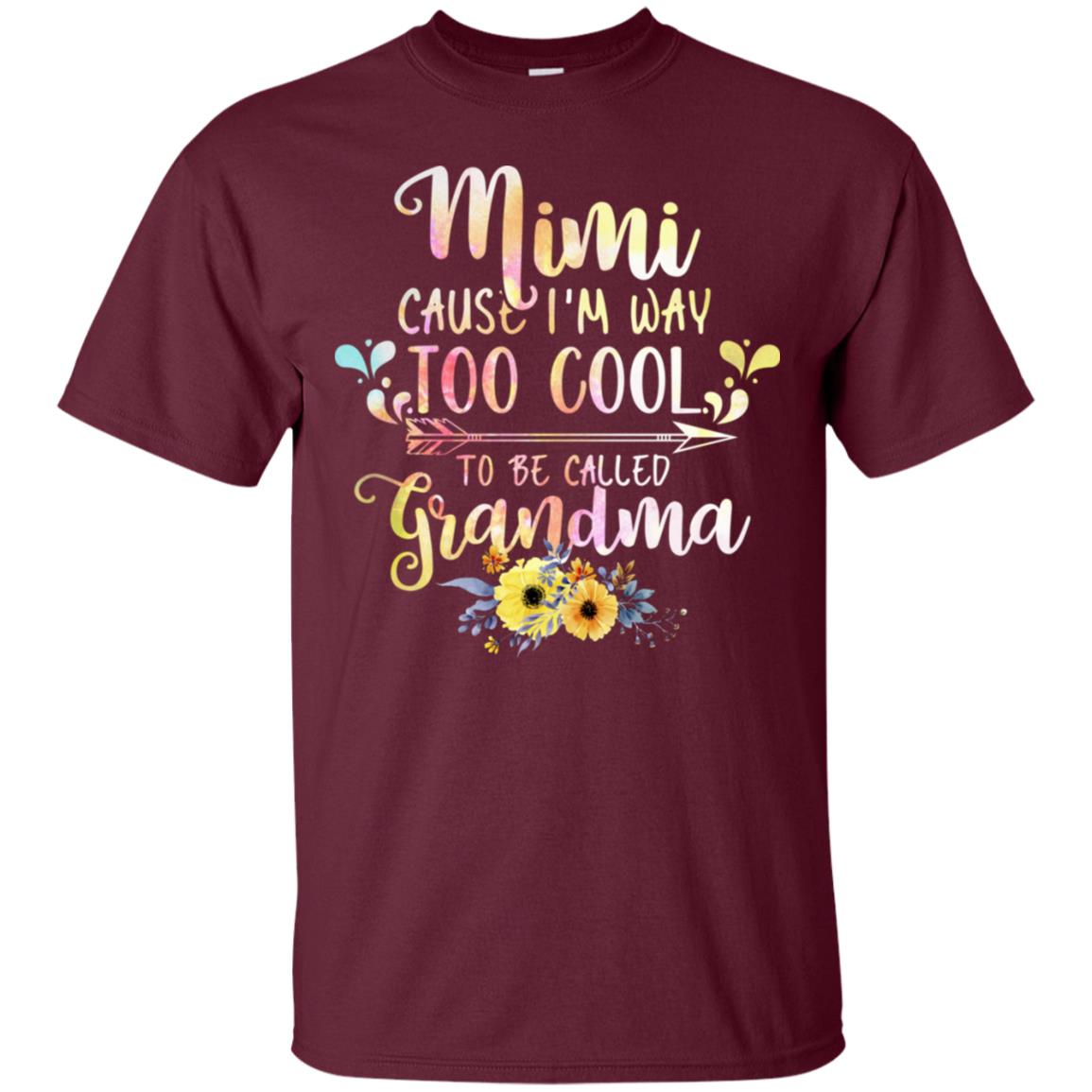 Mimi Cause I'm Way Too Cool To Be Called Grandma Shirt Maroon