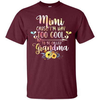 Mimi Cause I'm Way Too Cool To Be Called Grandma Shirt Maroon
