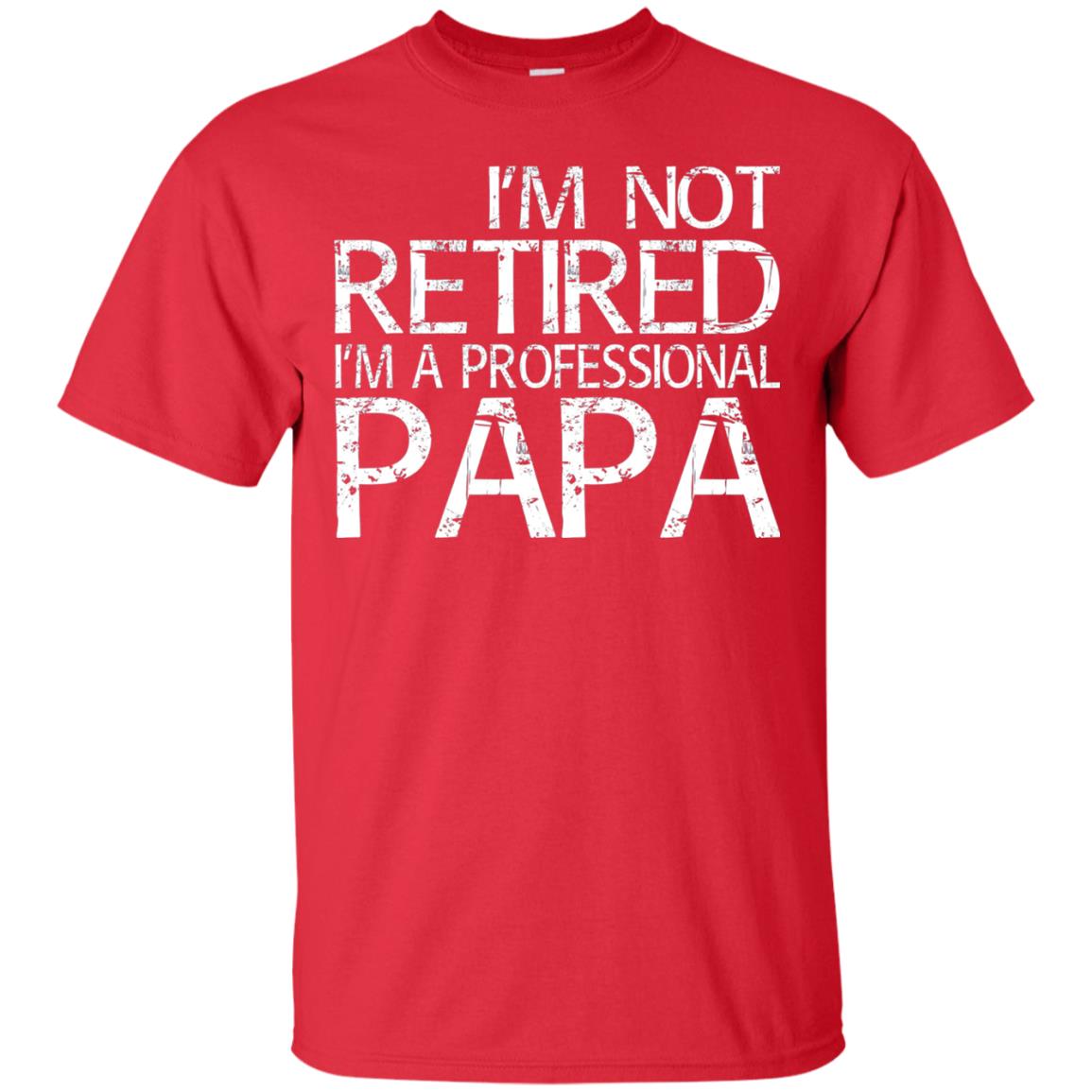 I_m Not Retired I_m A Professional Papa T-shirt Red