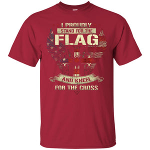 I Proudly Stand For The Flag And Kneel For The Cross Christian ShirtG200 Gildan Ultra Cotton T-Shirt