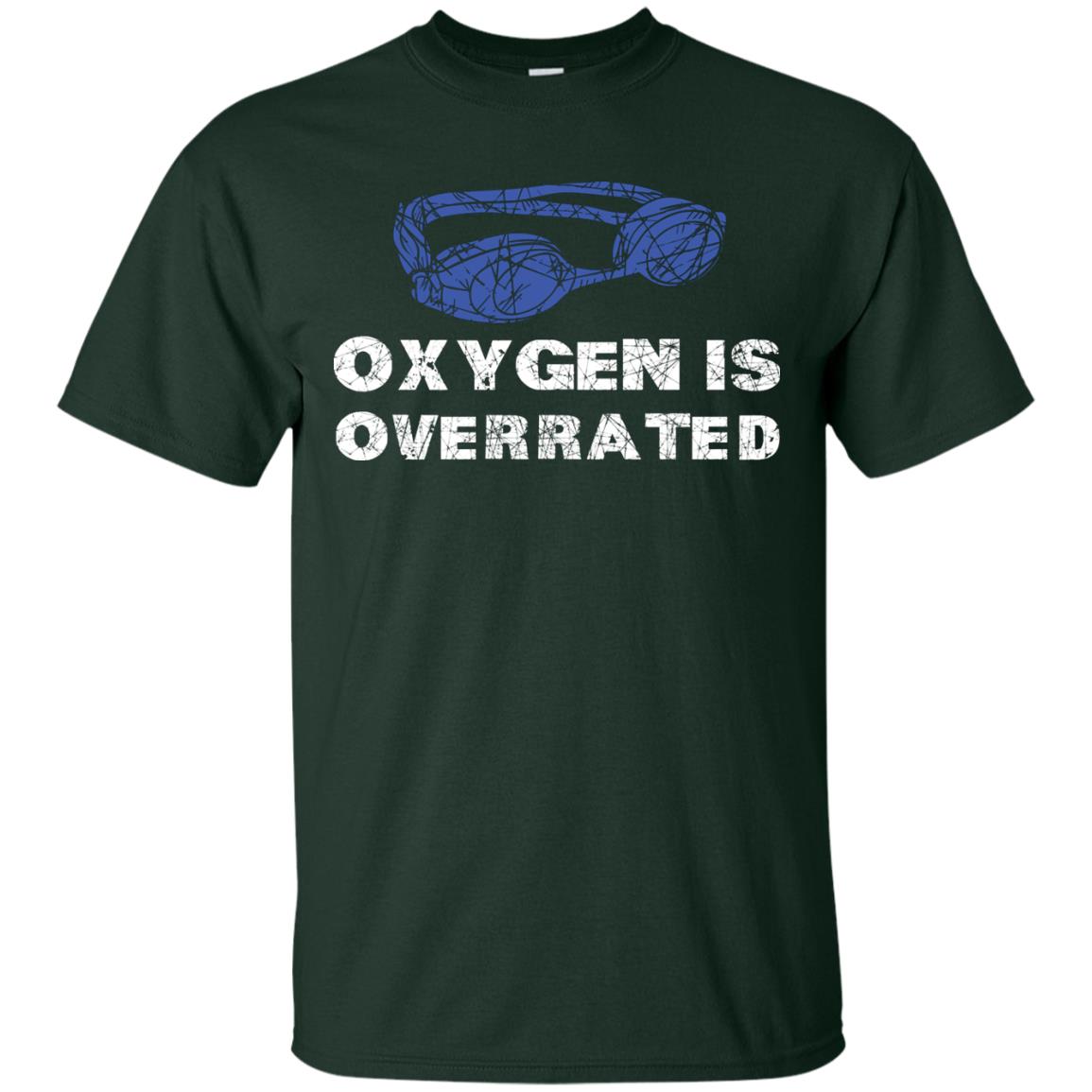 Swimming Lover T-shirt Oxygen Is Overrated Forest