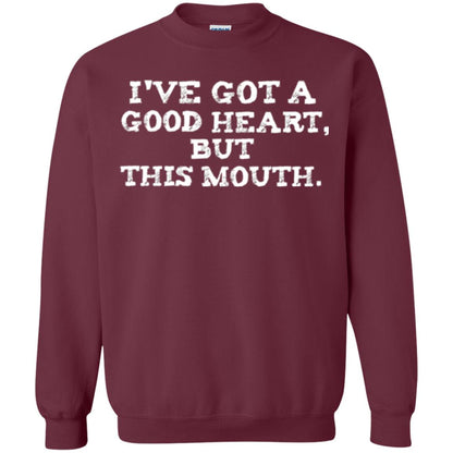 I_ve Got A Good Heart But This Mouth T-shirt Maroon