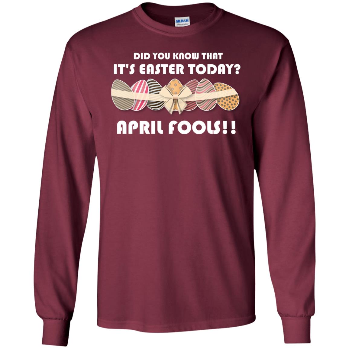 Did You Know That It_s Easter Today April Fools Easter Holiday T-shirt Maroon