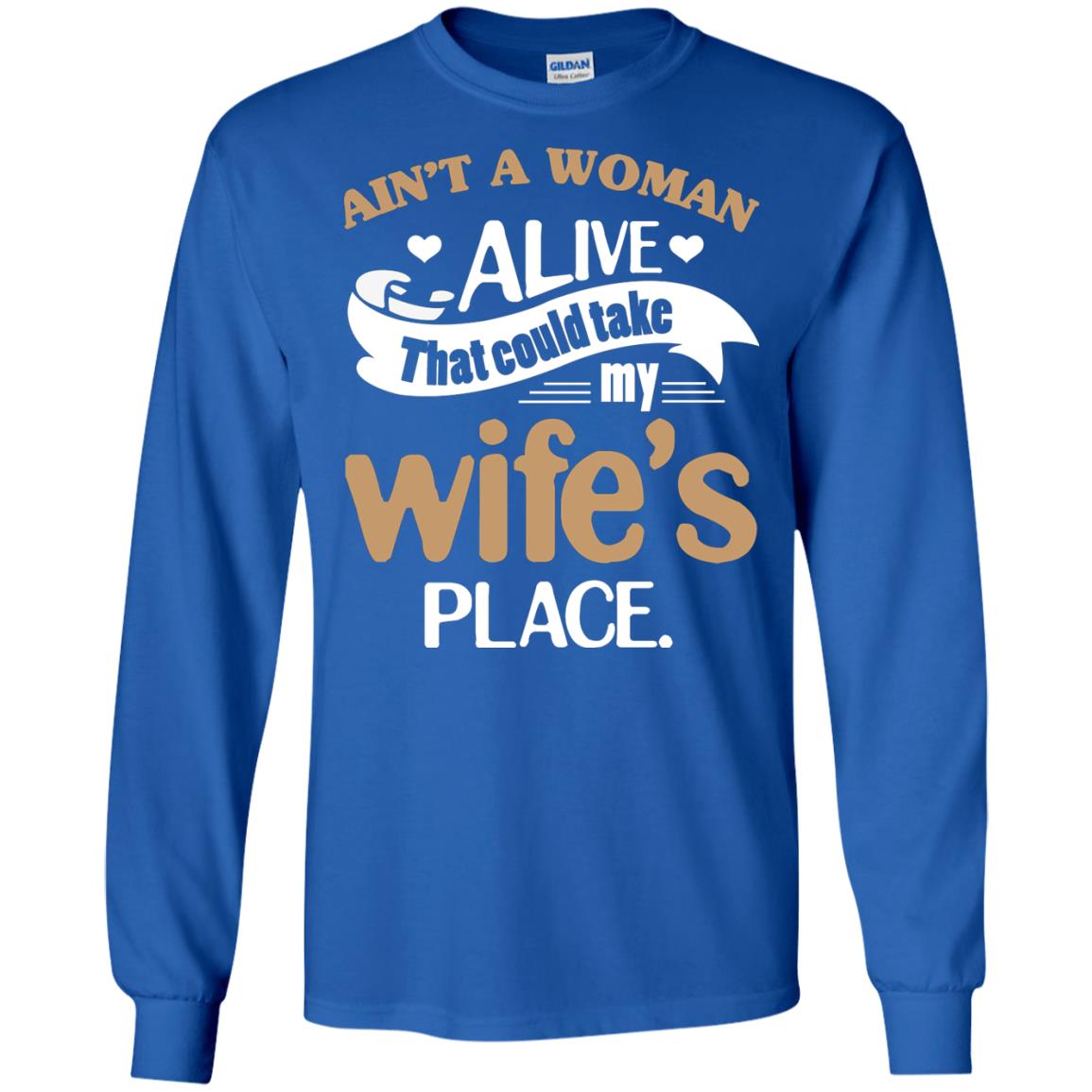 Ain_t A Woman Alive That Could Take My Wife_s Place Husband Shirt Royal