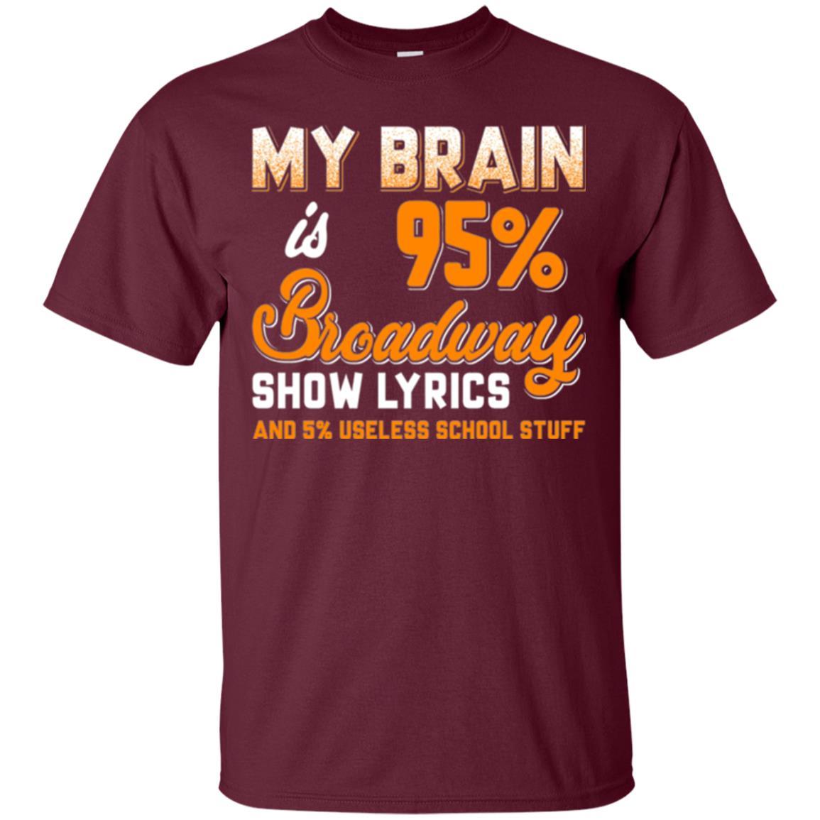 Musical Theatre T-shirt My Brain 95% Broadway Show Lyrics Maroon