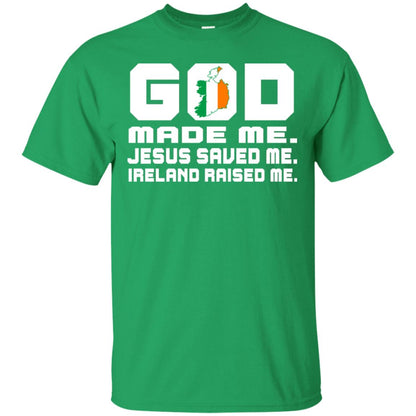 God Made Me Jesus Saved Me Ireland Raised Me Irish Gift Shirt Irish Green