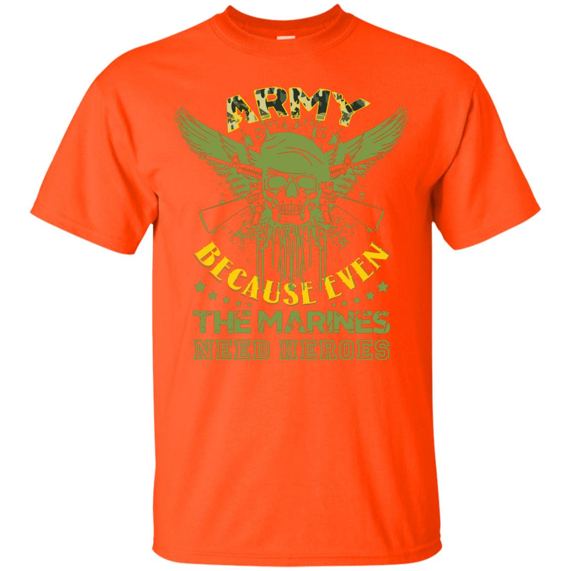 Army Because Even The Marines Need Heroes Orange
