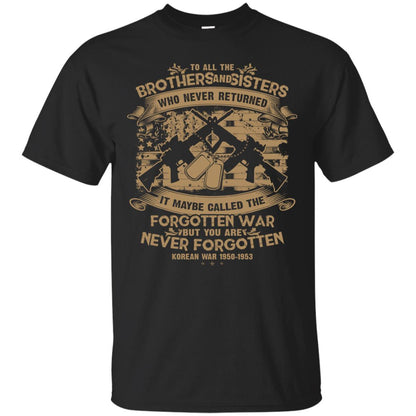 To All Brother And Sister Who Never Returned It Maybe Called The Forgotten War Shirt Black