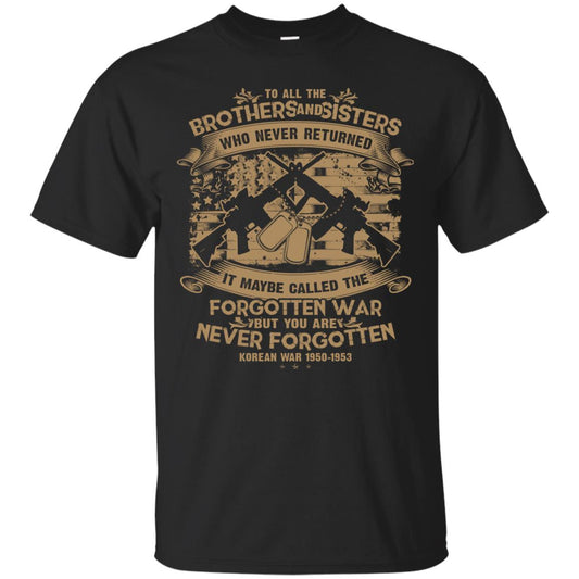 To All Brother And Sister Who Never Returned It Maybe Called The Forgotten War Shirt Black