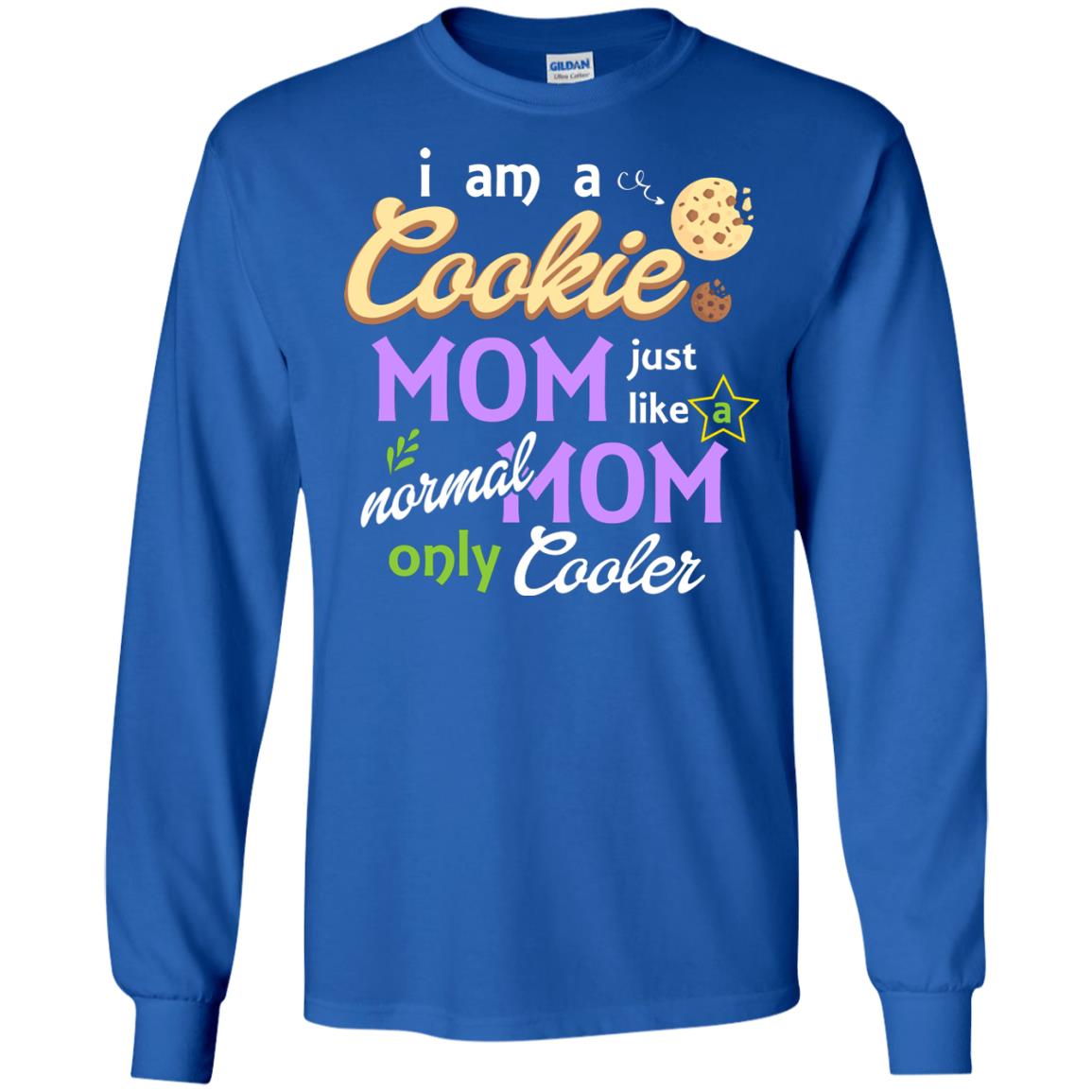 Mommy T-shirt I Am A Cookie Mom Just Like A Normal Mom Only Cooler Royal