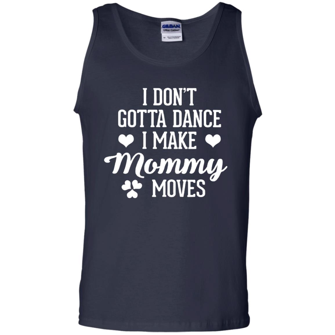 I Dont Gotta Dance I Make Mommy Moves Dancer T-shirt Navy