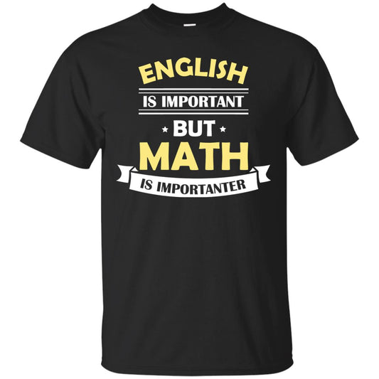 English Is Important But Math Is Importanter Math Lover Shirt Black