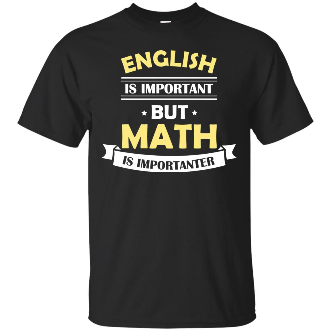 English Is Important But Math Is Importanter Math Lover ShirtG200 Gildan Ultra Cotton T-Shirt