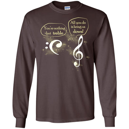 Music Lover T-shirt You're Nothing But Treble All You Do Is Bring It Down Dark Chocolate