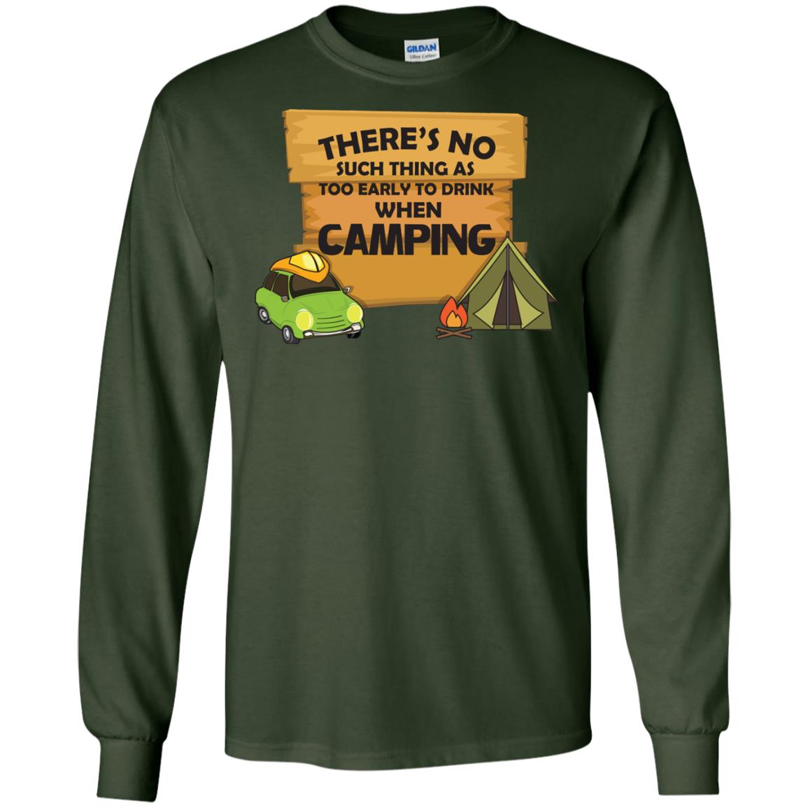 There_s No Such Thing As Too Early To Drink When Camping Camper Shirt Forest Green