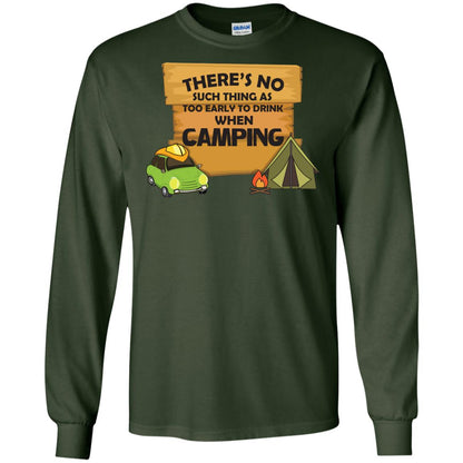 There_s No Such Thing As Too Early To Drink When Camping Camper Shirt Forest Green