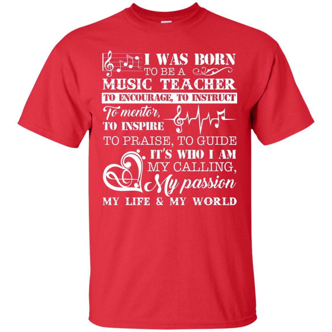 I Was Born To Be A Music Teacher Its Who I Am My Calling My Passion My Life My World Red