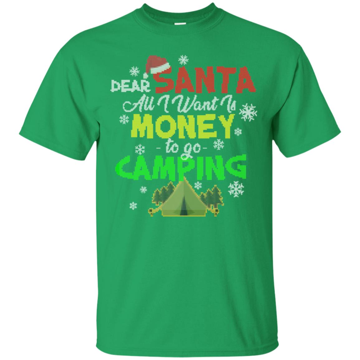 Dear Santa All I Want Is Money To Go Camping X-mas Idea Shirt For Camping Lovers Irish Green