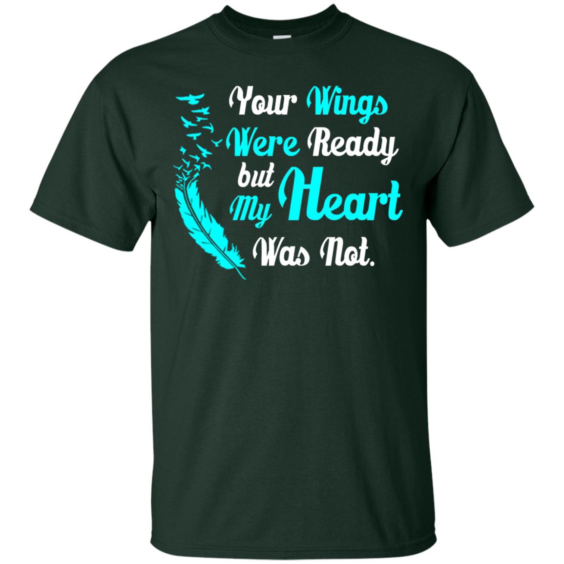 Your Wings Were Ready But My Heart Was Not Tshirt Forest