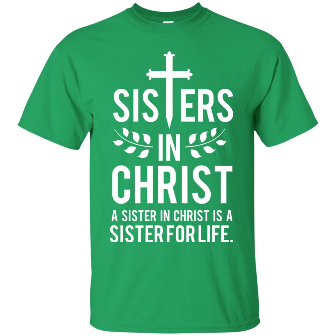 Sisters In Christ A Sister In Christ Is A Sister For Life Sister Shirt Irish Green