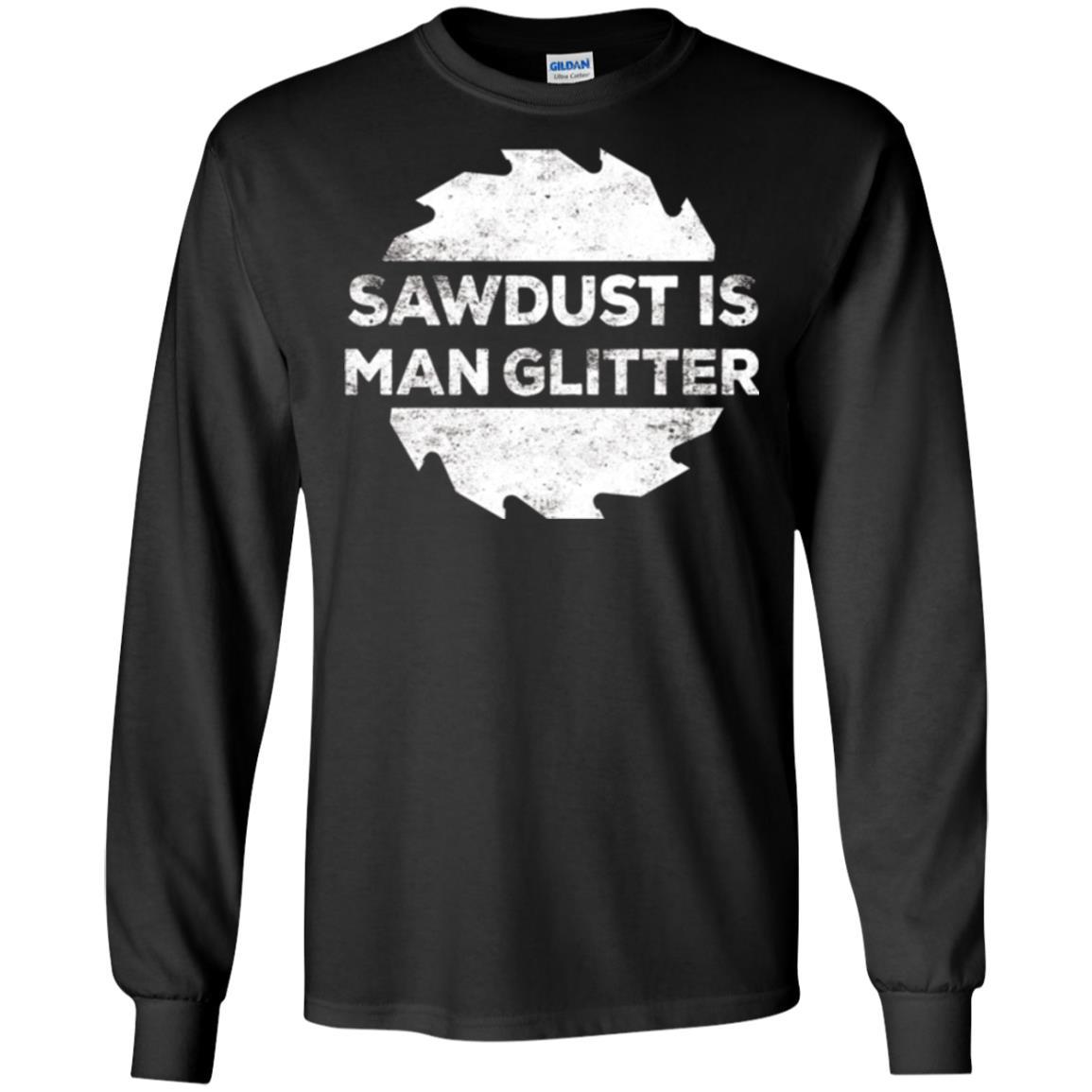 Woodworking T-shirt Sawdust Is Man Glitter Black