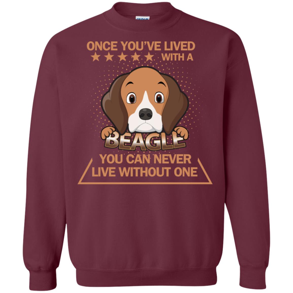 Once You've Lived With A Beagle You Can Never Live Without One Shirt Maroon
