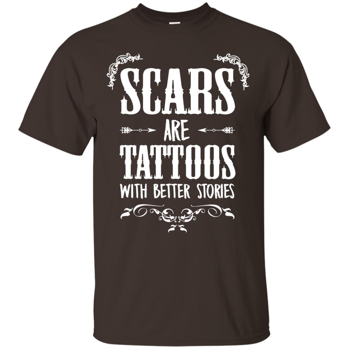 Scars Are Tattoos With Better Stories Shirt Dark Chocolate