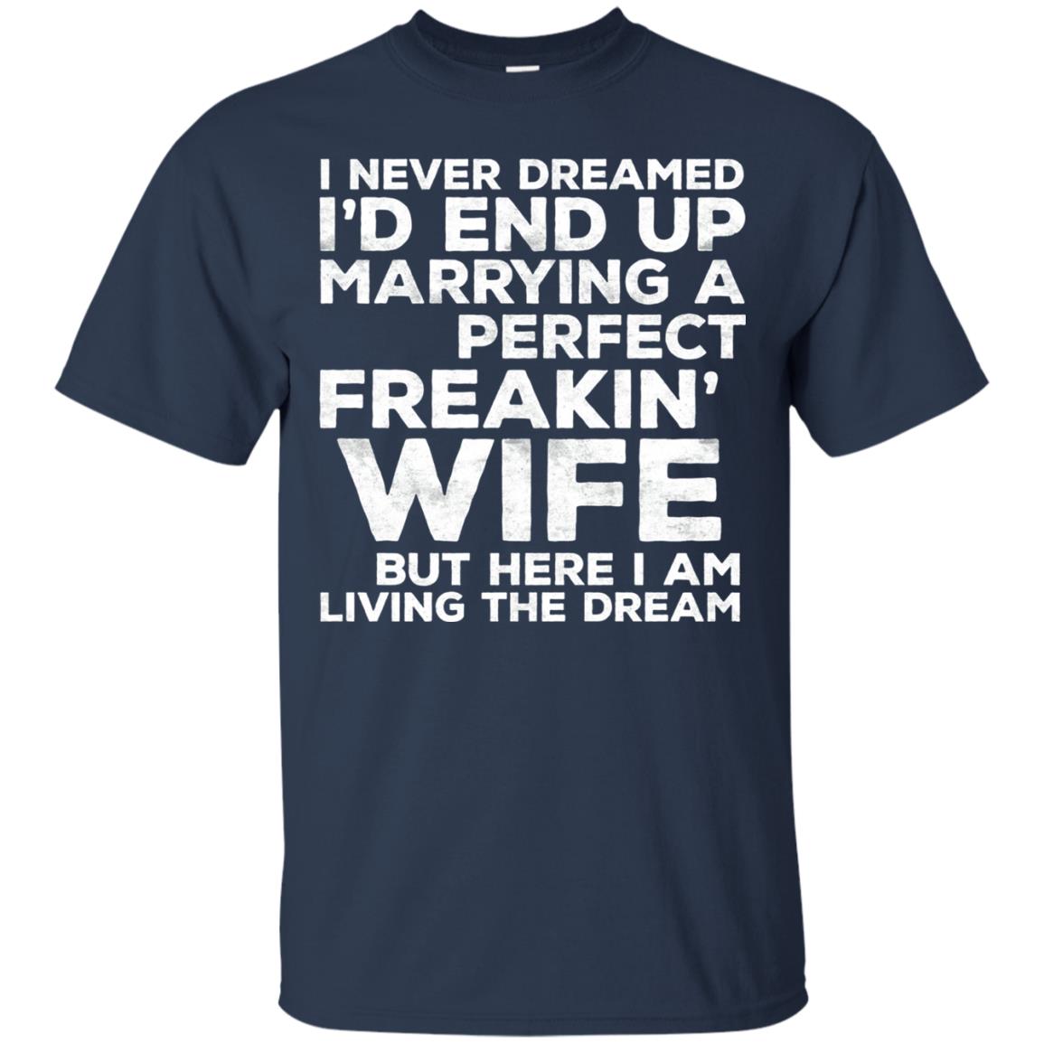I_d End Up Marrying A Perfect Freakin_ Wife Husband T-shirt Navy