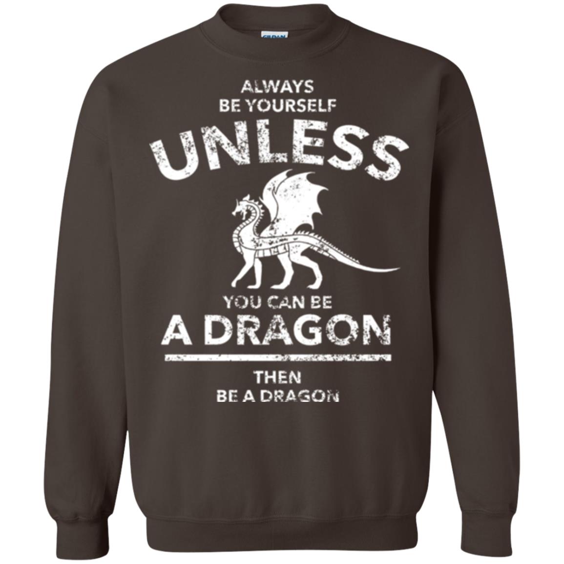 Dragon Lovers T-shirt Always Be Yourself Unless You Can Be A Dragon The Be A Dragon Dark Chocolate