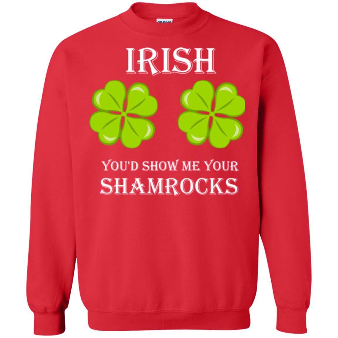Saint Patrick's Day T-shirt Irish You'd Show Me Your Shamrocks Red