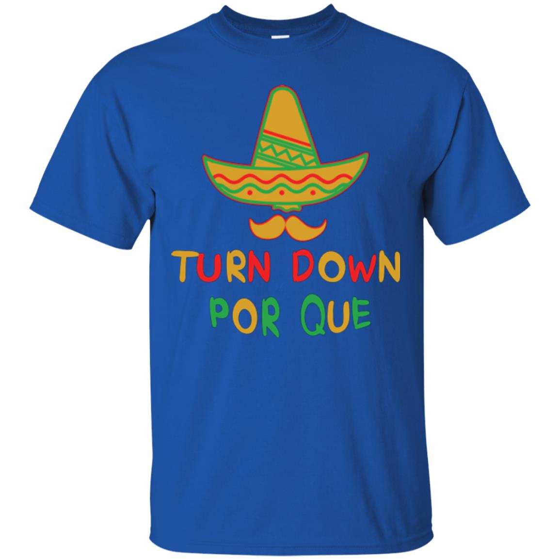Turn Down Por Que Cinco De Mayo T-shirt Royal