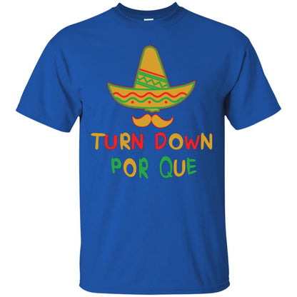 Turn Down Por Que Cinco De Mayo T-shirt Royal