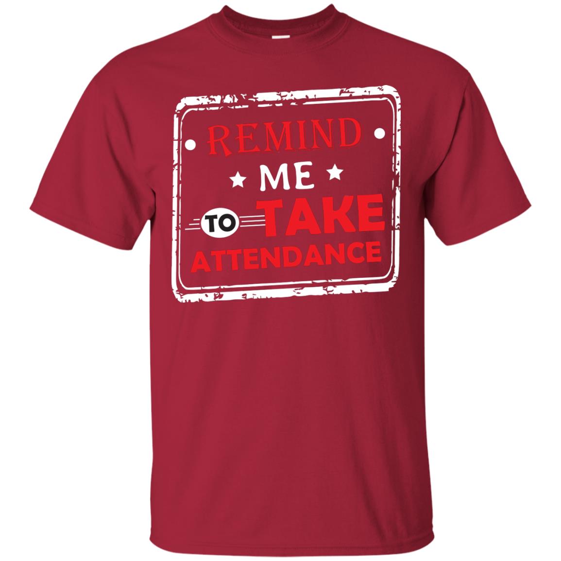 Remind Me To Take Attendance Teacher Shirt Cardinal
