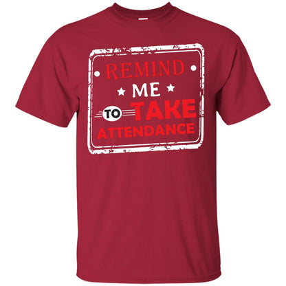 Remind Me To Take Attendance Teacher Shirt Cardinal