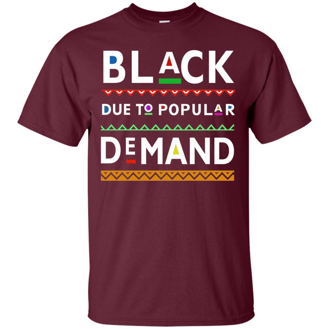 Black Due To Popular Demand Tshirt Maroon
