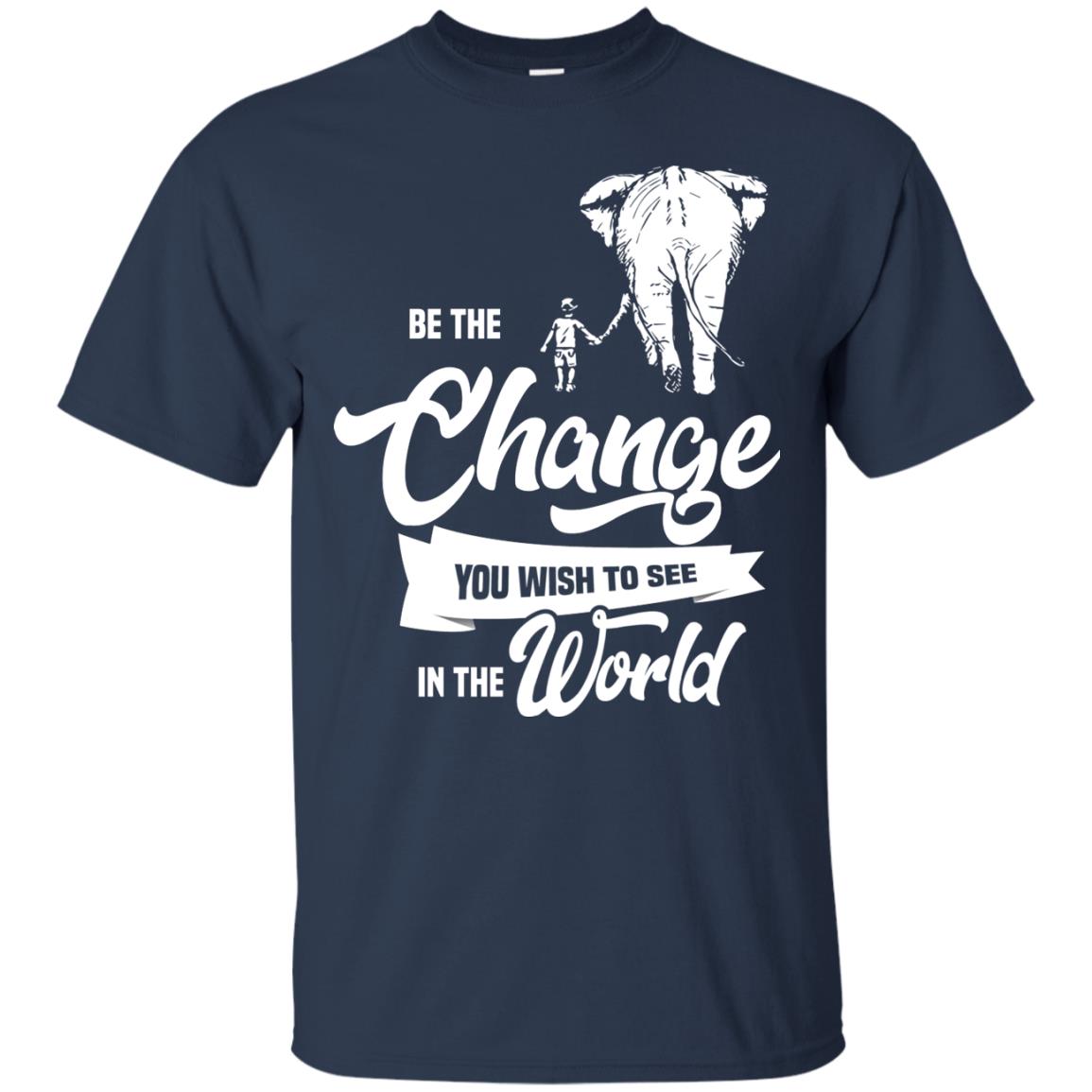 Be The Change You Wish To See In The World Shirt Navy
