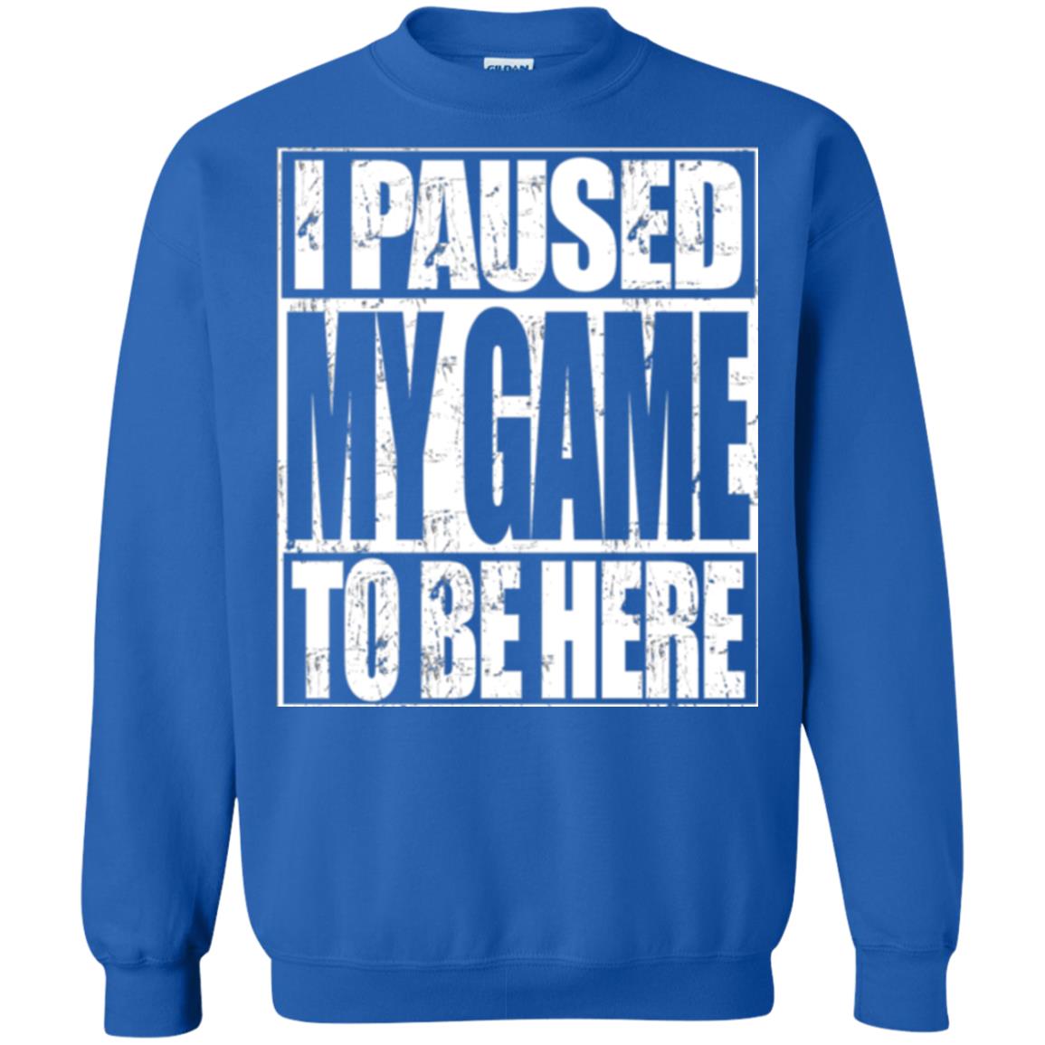 Funny Gamer T-shirt I Paused My Game To Be Here Royal