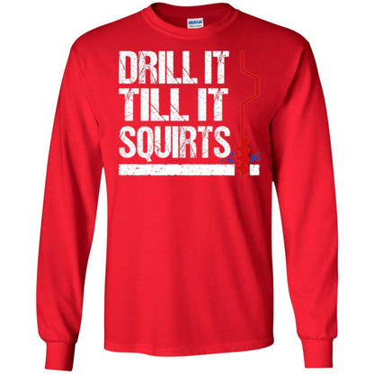 Ice Fishing T-shirt Drill It Till It Squirts Red