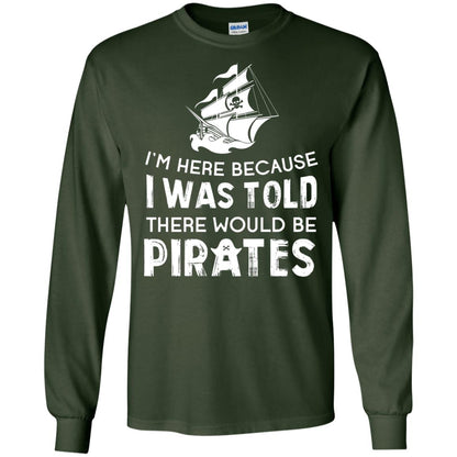 Pirate Captain T-shirt I’m Here Because I Was Told There Would Be Pirates Forest Green