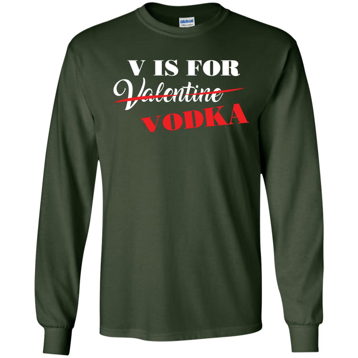 Vodka Lover T-shirt V Is For Vodka Not Valentine Forest Green