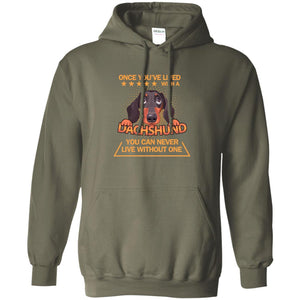 Once You've Lived With A Dachshund You Can Never Live Without One ShirtG185 Gildan Pullover Hoodie 8 oz.