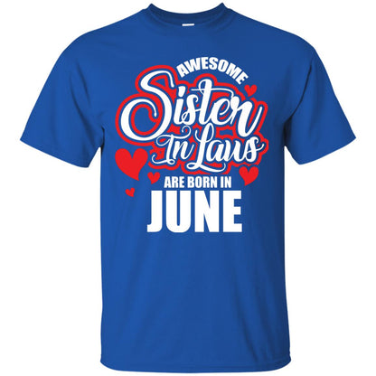 June T-shirt Awesome Sister In Laws Are Born In June Royal