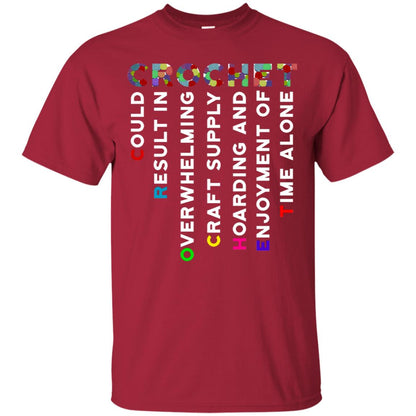 Crochet Could Result In Overwhelming Craft Supply Hoarding And Enjoyment O Time Alone Shirt Cardinal