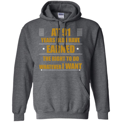 At 91 Years Old I Have Earned The Right To Do Whatever I Want Shirt Dark Heather