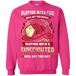Playing With A Firefighter Get You Wet Fireman Shirt
