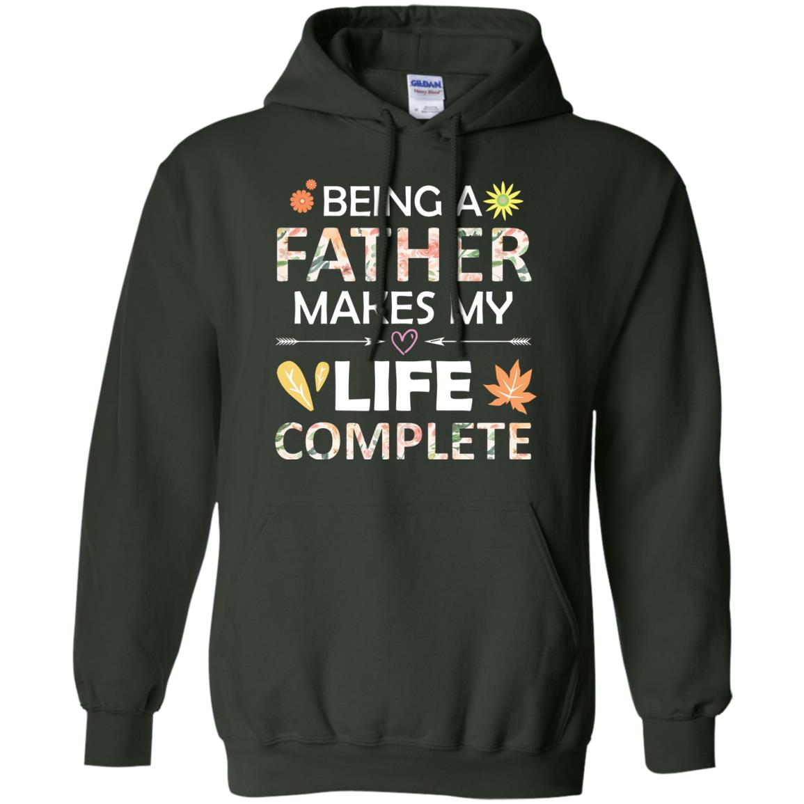 Being A Father Make My Life Complete Parent_s Day Shirt For Daddy Forest Green