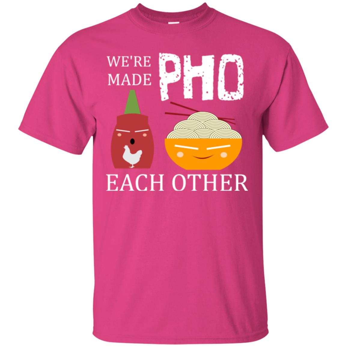 We're Made Pho Each Other Pho And Sriracha Lover T-shirt Heliconia