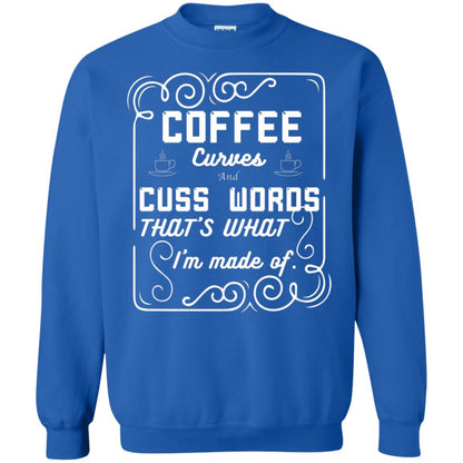Coffee Curves And Cuss Words That's What I'm Made Of Shirt Royal
